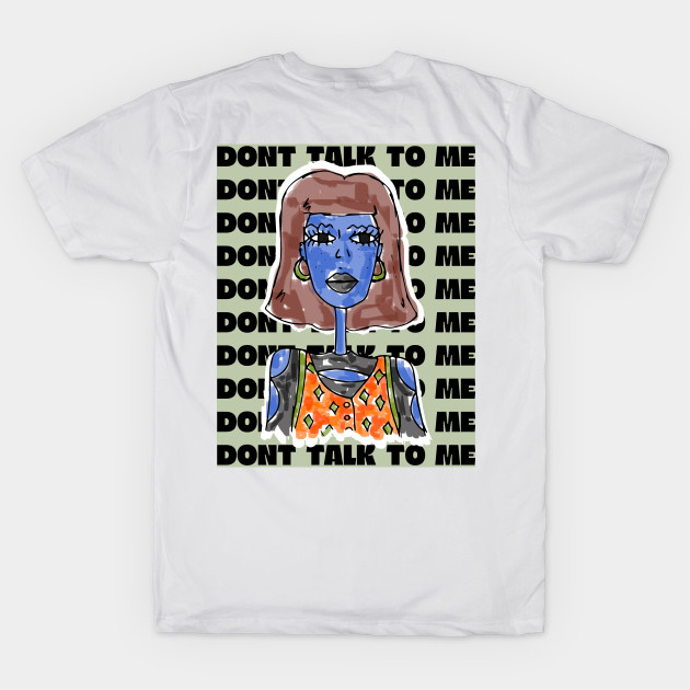 Don't talk to me by DistritoArtsy